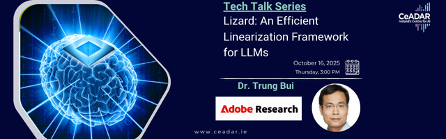 CeADAR Tech Talk – Lizard: An Efficient Linearization Framework for Large Language Models – Dr. Trung Bui